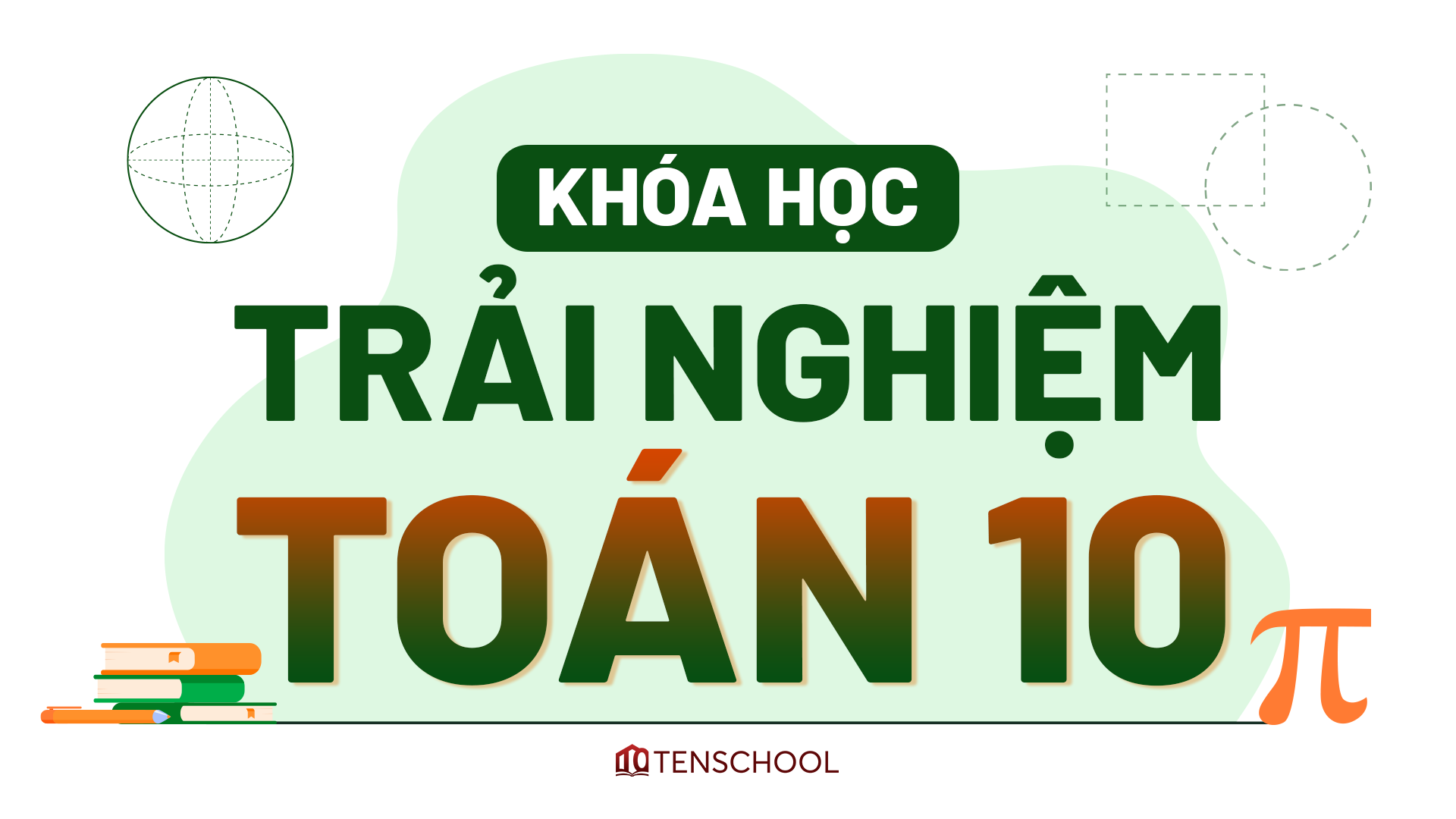 KHÓA HỌC TRẢI NGHIỆM TOÁN 10 - 2K11 TENSCHOOL