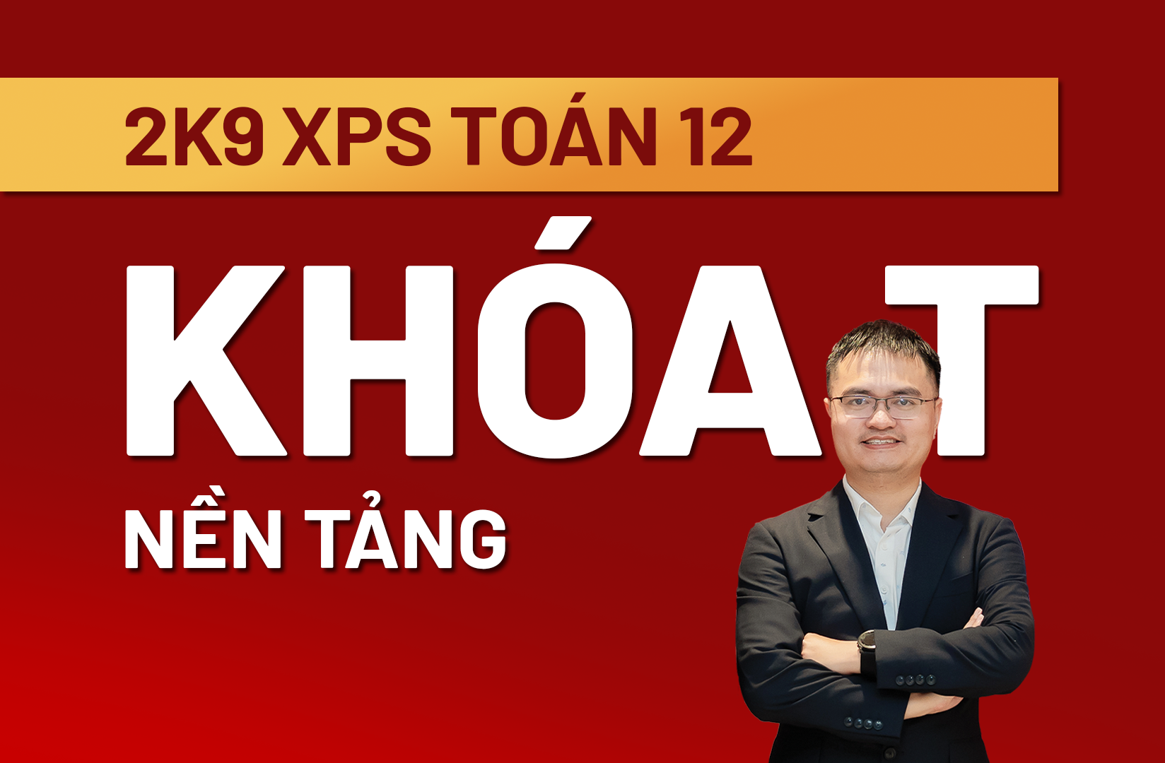 2K9 XUẤT PHÁT SỚM TOÁN 12 - KHÓA T: NỀN TẢNG - THẦY ĐỖ VĂN ĐỨC