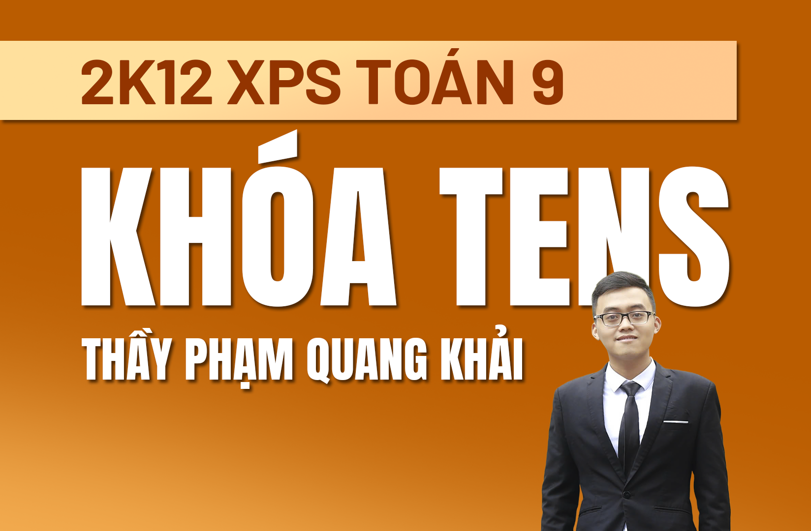 2K12 XUẤT PHÁT SỚM TOÁN 9 - KHÓA TENS - THẦY PHẠM QUANG KHẢI